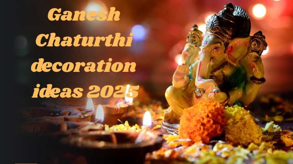 Ganesh Chaturthi decoration ideas 2025